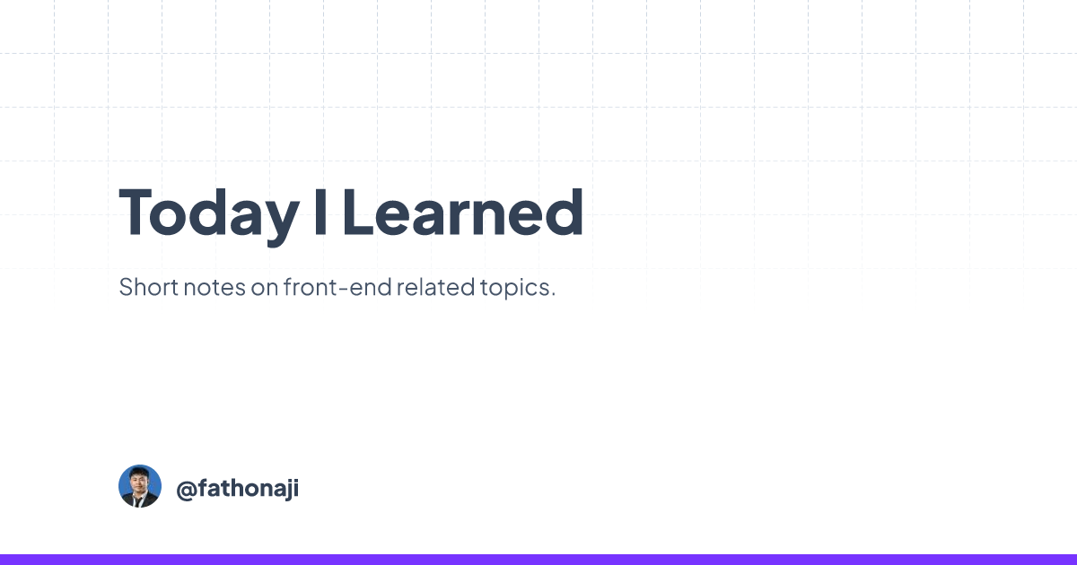 Today I Learned — Aji · Front-End Developer